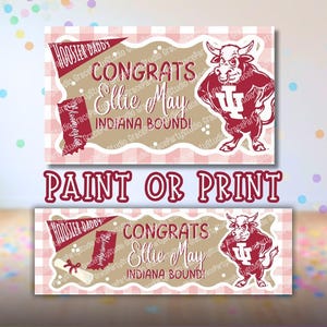 May include: Two rectangular banners with a red and white checkered background. The top banner reads "CONGRATS Ellie May INDIANA BOUND!" with a cartoon bull mascot. The bottom banner says "PAINT OR PRINT".