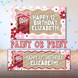 May include: Two rectangular banners with a pink and white checkered background. One banner features a Dr. Pepper can with a pink bow, surrounded by flowers, and the text "HAPPY 12TH BIRTHDAY ELIZABETH!". The other banner has the same design with the text "PAINT OR PRINT".