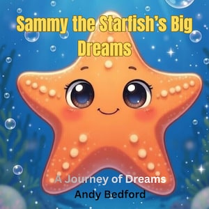 Op de afbeelding: Kinderboekcover met een lachende oranje zeester met grote ogen. De titel luidt "Sammy the Starfish's Big Dreams" in gele letters. De naam van de auteur, Andy Bedford, is ook zichtbaar.