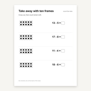 May include: A white educational worksheet titled Take away with ten frames, featuring four math subtraction problems. Each problem includes a ten-frame grid with black dots, some crossed out, and a blank square for the answer. Text includes 13-5, 17-8, 11-4, 18-6, and the answers are at the back of the book.