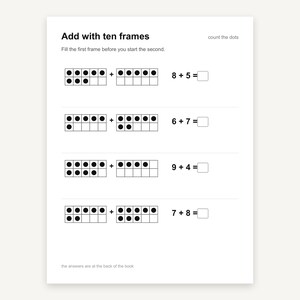 May include: A white educational worksheet titled Add with ten frames featuring four math problems. Each problem displays two ten-frame grids filled with black dots and an addition equation with an empty square for the answer. Text includes Fill the first frame before you start the second, count the dots, and the answers are at the back of the book.
