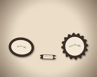 May include: Three dark brown and cream labels. The oval label reads But first coffee. The small rectangular banner reads Espresso yourself. The circular scalloped label reads Powered by coffee. All have a cream centre and dark border.