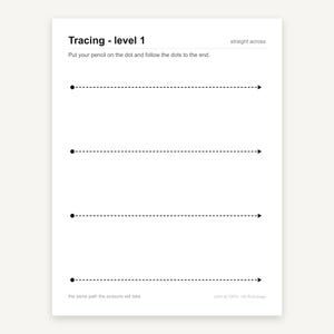 May include: A white educational worksheet titled Tracing - level 1, featuring the instruction Put your pencil on the dot and follow the dots to the end. It displays four horizontal dashed lines, each starting with a black dot and ending with an arrow.