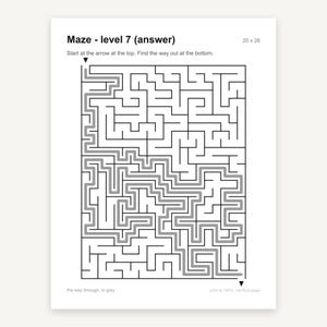 May include: A black and white maze puzzle titled Maze - level 7 (answer) with dimensions 20 x 26. The path from the top arrow to the bottom arrow is highlighted in grey. The text reads Start at the arrow at the top. Find the way out at the bottom.