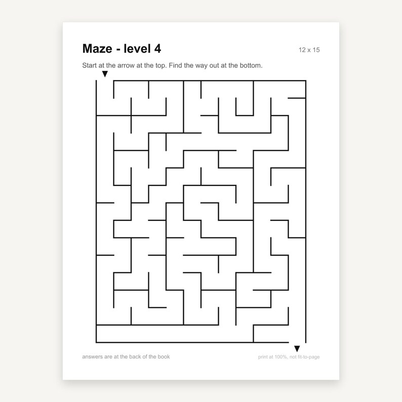 May include: A black and white maze puzzle titled Maze - level 4. The page includes instructions to start at the top arrow and find the way out at the bottom. The grid layout is labeled 12 x 15. Text at the bottom states answers are at the back of the book.