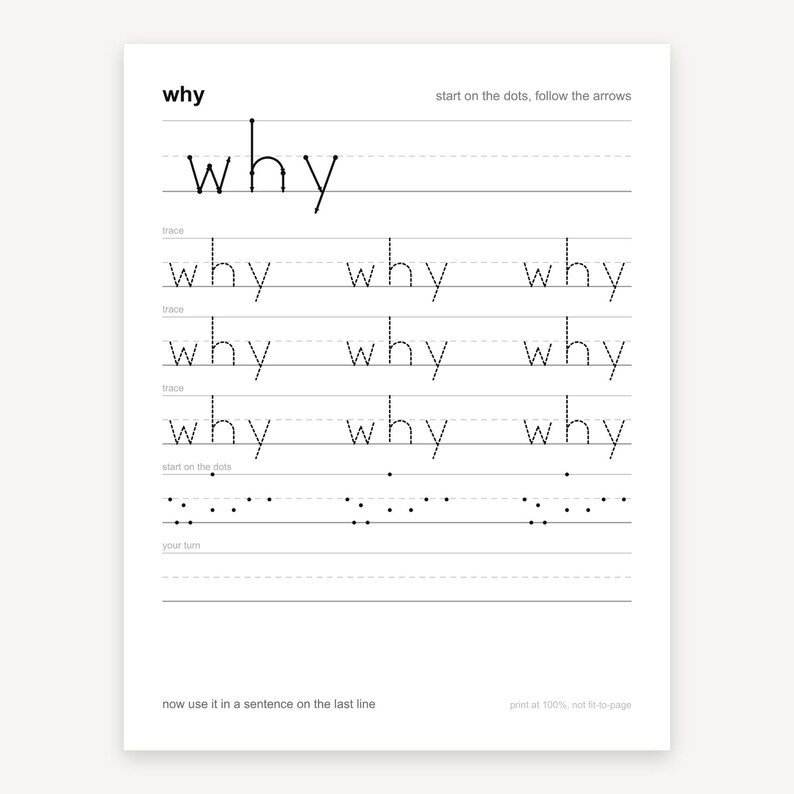 May include: A white educational handwriting practice worksheet featuring the word why. It includes a guide to start on the dots and follow the arrows, three rows of dashed letters to trace, a row of dots to follow, and blank lines for writing.