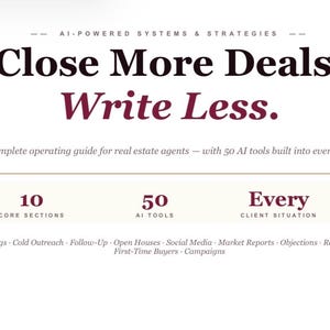Peut inclure: Graphique blanc avec le texte "Close More Deals. Write Less." et "AI-POWERED SYSTEMS & STRATEGIES" en haut. L'image comprend également le texte "Le guide d'utilisation complet pour les agents immobiliers" et répertorie 10 sections principales, 50 outils d'IA et chaque situation client.