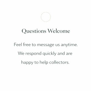 May include: White background with the text "Questions Welcome" in a dark green font. Below, the text reads, "Feel free to message us anytime. We respond quickly and are happy to help collectors."