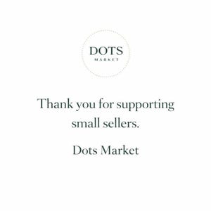 May include: White background with the text "Thank you for supporting small sellers." and the Dots Market logo. The logo is a circle with the words "DOTS MARKET" inside.
