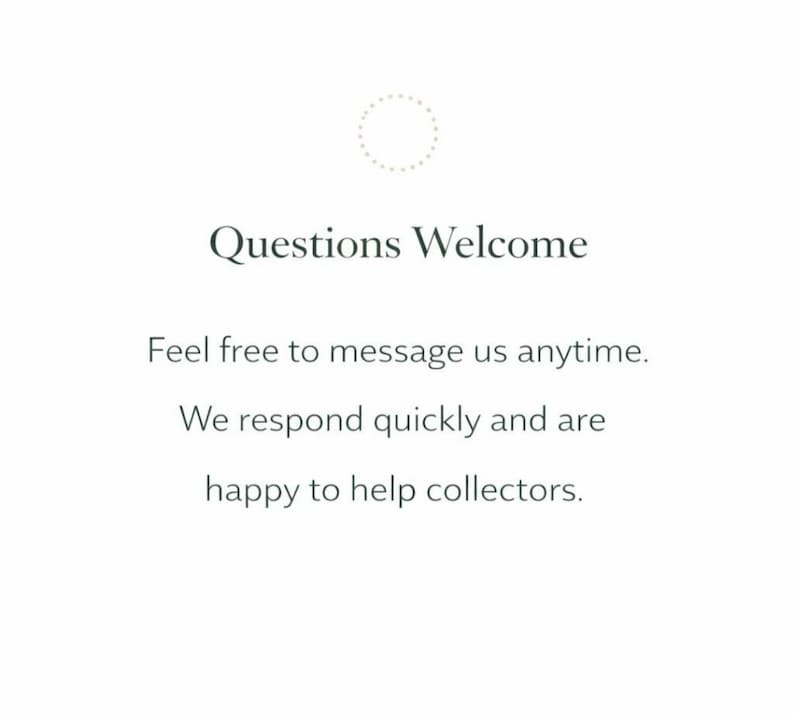 May include: White background with the text "Questions Welcome" in a dark green font. Below, the text reads, "Feel free to message us anytime. We respond quickly and are happy to help collectors."