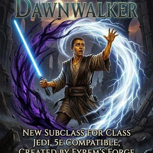 May include: Digital artwork featuring a character holding a blue lightsaber, with a background of purple and white energy. The title "The Dawnwalker" is displayed above the character. Text below reads "New Subclass for Class Jedi, 5E Compatible, Created by Fyrem's Forge."