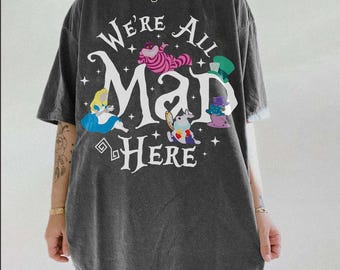 We’re All Mad Here Shirt, Alice in Wonderland Tee, Cheshire Cat Graphic T-Shirt, Disney Inspired Quote Shirt, Fantasy Lover Gift