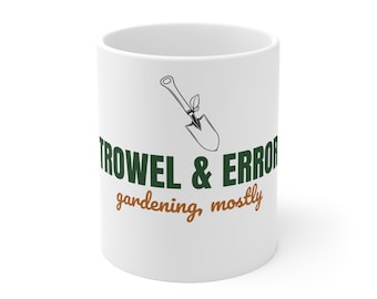 Gardener Mug Gift, Trowel and Error Gardening Mostly, Funny Plant Lover Mug