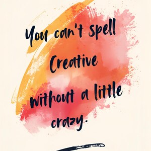 May include: A motivational art print with the quote "You can't spell creative without a little crazy." The text is in a dark blue script over a watercolor background of orange, red, and pink hues.