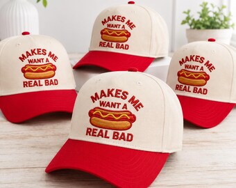 Funny Hot Dog Embroidered Hat, Makes Me Want A Real Bad Cap, BBQ Cookout Baseball Hat, Summer Gift for Food Lover