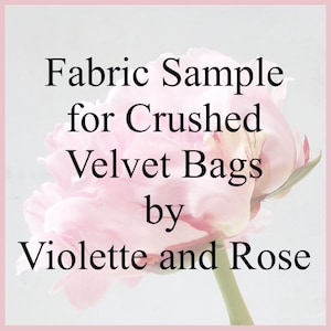 FABRIC SAMPLE for bags in crushed velvet by Violette and Rose