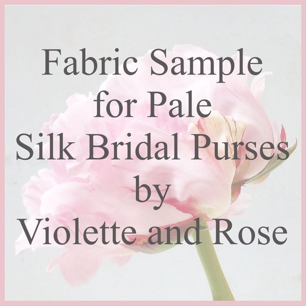 SILK FABRIC SAMPLE for pale silk bridal purses by Violette and Rose