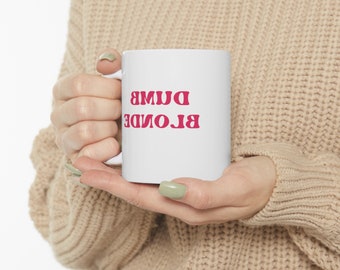 Dumb Blonde Mug - Funny Blonde Mug - Ceramic Mug 11oz