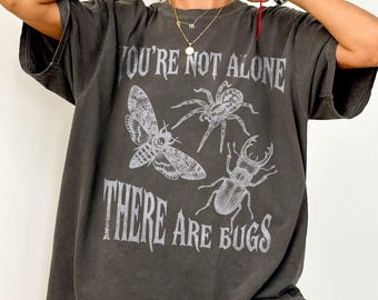You're Not Alone, There Are Bugs Tshirt, Funny Bug Lover Gift, Entomology Shirt