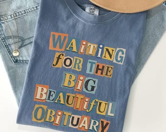 Anti Trump T-Shirt, Waiting for Big Beautiful Obituary Shirt, Anti Trump Shirt, Anti Maga Shirt, Trump Hater Gift, Anti Republican Shirt