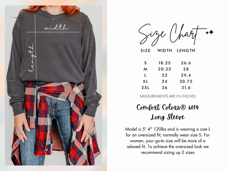 May include: Dark gray long sleeve shirt with a size chart. The shirt's measurements are in inches. The size chart shows the width and length of the shirt in sizes S, M, L, XL, and 2XL. The shirt is Comfort Colors 6014.