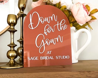 Arch Down for the Gown Acrylic Sign | She said Yes to the dress | Bridal Shop Acrylic Sign