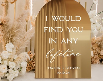 ARCH I would find you in any lifetime | Mirror Acrylic Welcome Sign | Wedding Welcome Sign