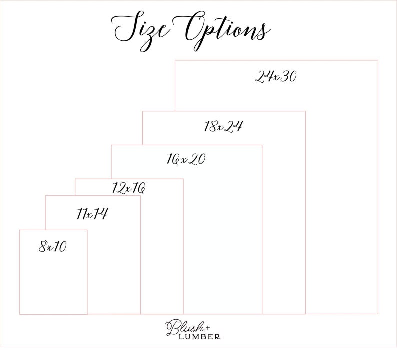 May include: A diagram showing different sizes of wooden signs, ranging from 8x10 inches to 24x30 inches. The sign sizes are listed in a descending order, with the largest size at the top and the smallest size at the bottom. The text "Size Options" is at the top of the diagram. The text "Blush + Lumber" is at the bottom of the diagram.