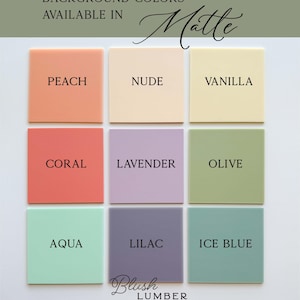 May include: A chart showing nine different matte background colors for signage. The colors are peach, nude, vanilla, coral, lavender, olive, aqua, lilac, and ice blue. The text "Background Colors Available in Matte" is at the top of the chart. The text "Blush Lumber Home & Wedding Signage" is at the bottom of the chart.