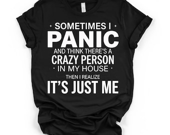 Manchmal ich Panic Crazy Person Unisex Tee, lustiges Sarkasmus Shirt