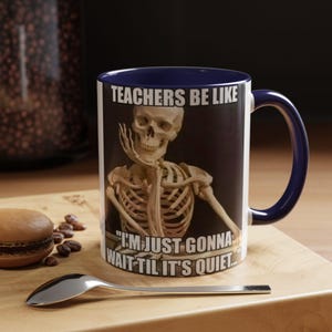 Teacher Mug, Teachers Be Like Wait Til It's Quiet, Sarcastic Educator Cup, Skeleton Teacher Gift, Back to School Mug, 11oz 15oz