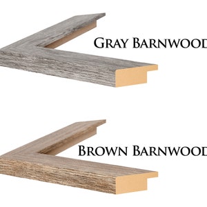 May include: Two close-up images of picture frame moulding samples. The top image shows a grey barnwood frame with the text "GRAY BARNWOOD". The bottom image shows a brown barnwood frame with the text "BROWN BARNWOOD".