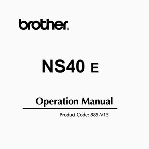 Könnte beinhalten: Ein weißes Deckblatt für das Brother NS40 E Bedienungshandbuch mit schwarzem Text. Das Dokument zeigt den Markennamen Brother oben, den Modellnamen NS40 E in der Mitte und den Text Operation Manual mit Product Code: 885-V15 darunter.