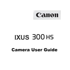 Könnte beinhalten: Ein weißes Dokumentendeckblatt mit dem schwarzen Canon-Logo oben, gefolgt von dem Text IXUS 300 HS in einer fetten serifenlosen Schrift und den Wörtern Camera User Guide, die in schwarzer Schrift unter dem Modellnamen zentriert sind.