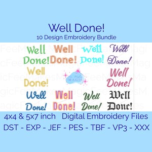 May include: A digital embroidery bundle featuring 10 variations of the text Well Done! in different fonts and colors. The set includes files for 4x4 and 5x7 inch hoops in formats including DST, EXP, JEF, PES, TBF, VP3, and XXX for machine embroidery.