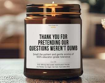 Funny Teacher Gift, Teacher Appreciation, End of Year Gift, Thank You for Pretending Our Questions Weren’t Dumb Candle - 005