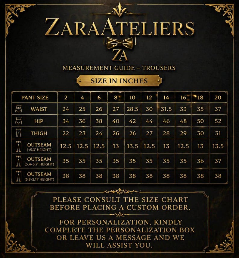 May include: A gold-toned graphic with the text "ZARAATELIERS" and a measurement guide for trousers. The chart lists pant size, waist, hip, thigh, and outseam measurements in inches. Includes a note to consult the size chart before ordering.