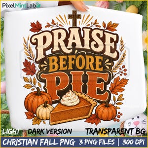 May include: A white graphic design featuring the text Praise Before Pie in brown and orange lettering with a cross above. The design includes a slice of pumpkin pie with whipped cream, two pumpkins, and autumn leaves in shades of orange and brown.