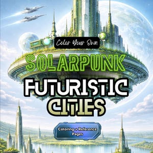 May include: A book cover with the title "SOLARPUNK FUTURISTIC CITIES" in large, neon green and white letters. The image features a futuristic city with a large planet in the background, and the text "Color Your Own" and "Coloring + Reference Pages".