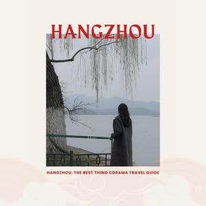 May include: A travel guide cover featuring the word "HANGZHOU" in red, with a scenic photo of a person overlooking a lake. The image includes a weeping willow tree and the text "HANGZHOU: THE BEST THING CDRAMA TRAVEL GUIDE".