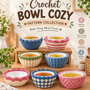 May include: A collection of six crochet bowl cozies in various colors and textures, each holding a white bowl filled with soup. The text reads Crochet BOWL COZY PATTERN COLLECTION, Make Every Meal Cozier, Beginner Friendly, Step by Step Instructions, Instant Download, and Multiple Sizes.