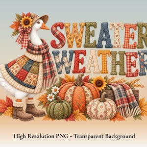 May include: A white goose wearing a patchwork sweater, scarf, and brown boots stands next to three patterned pumpkins and a plaid blanket. The text SWEATER WEATHER is displayed in large, colorful, fabric-textured letters above the pumpkins.