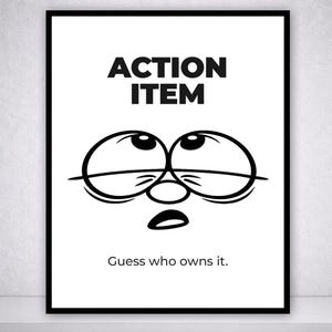 Action Item Poster, Funny Corporate Humor Print, Office Meeting Meme, Work Responsibility Joke, Minimal Black White Wall Art
