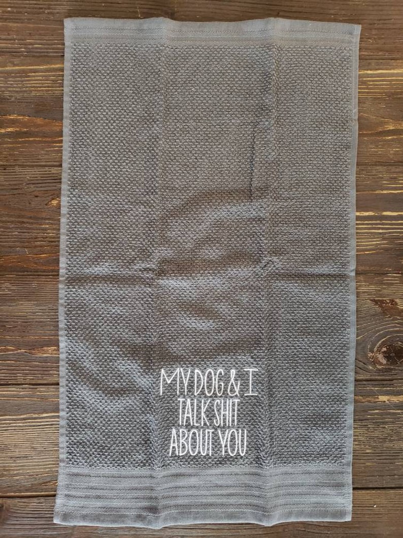My Dog and I Talk Shit About You Embroidered Kitchen Towel - Etsy