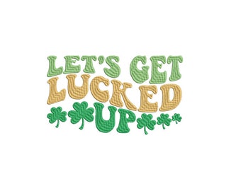 St Patrick's Day Embroidery Design, Let's get lucked up, four leaf clover, Instant download 6 sizes embroidery file