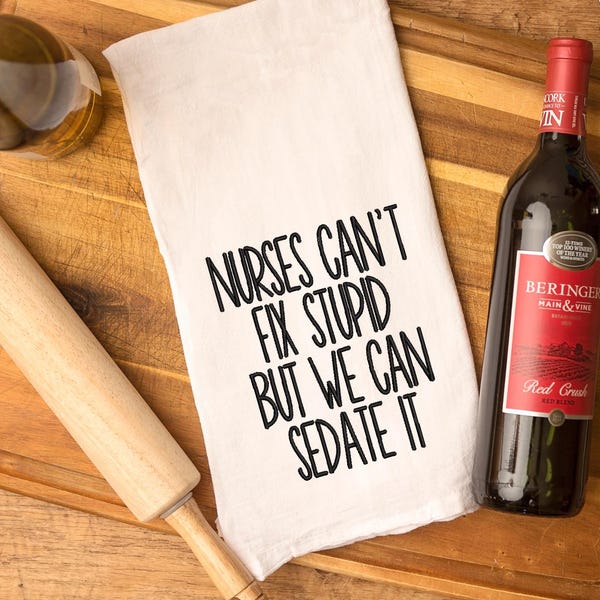 Embroidered kitchen towel, Nurses can't fix stupid but we can sedate it, funny towel, farmhouse decor