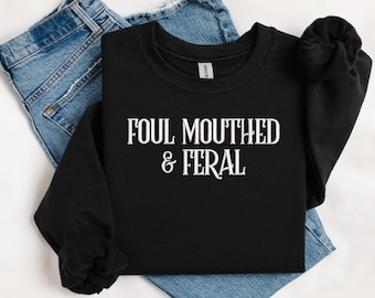Foul Mouthed and Feral, Adult Unisex Embroidered sweatshirt or T-shirt, customize with sweatshirt or tshirt color and thread color