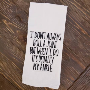 Embroidered kitchen towel, I don't always roll a joint but when I do it's usually my ankle, funny towel, farmhouse humor