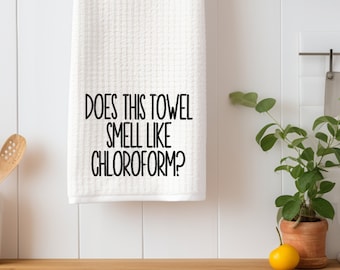 Funny Embroidered Kitchen Towel, Does this towel smell like chloroform?, funny gift, flour sack, waffle weave, powder room