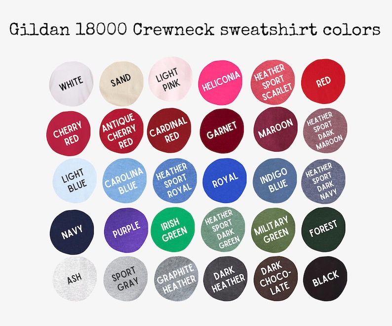 May include: A color chart for Gildan 18000 crewneck sweatshirts featuring thirty circular swatches labeled with color names including white, sand, light pink, heliconia, red, cherry red, cardinal red, garnet, maroon, royal, indigo, navy, purple, green, and black.